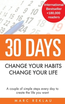 Hardcover 30 Days - Change your habits, Change your life: A couple of simple steps every day to create the life you want Book