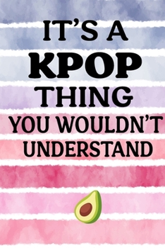 It's a KPOP Thing You Wouldn't Understand: K-pop 120 Lined Pages Journal &Notebook, Kpop gift, Kpop accessories, unique Gift for Friend, Coworker, Boss...