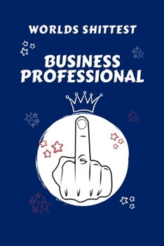 Paperback Worlds Shittest Business Professional: Perfect Gag Gift For The Worlds Shittest Business Professional - Blank Lined Notebook Journal - 100 Pages 6 x 9 Book