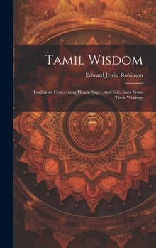 Tamil Wisdom: Traditions Concerning Hindu Sages, and Selections From Their Writings