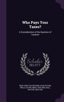 Hardcover Who Pays Your Taxes?: A Consideration of the Question of Taxation Book