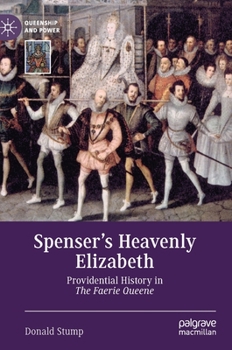 Hardcover Spenser's Heavenly Elizabeth: Providential History in the Faerie Queene Book
