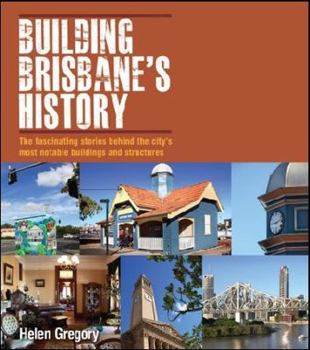 Paperback Building Brisbane's History: Structures, Sculptures, Stories and Secrets Book