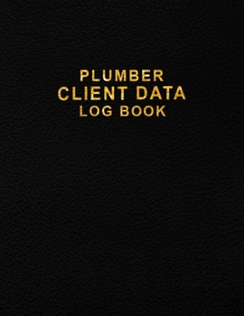 Paperback Plumber Client Data Log Book: Personal Client Profile Log Book to Keep Track Your Plumber Client Data - Client Record Binder for Plumber, Plumber Bu Book