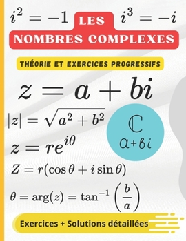 Paperback Les nombres complexes: Théorie, Exercices Progressifs et Solutions Détaillées [French] Book