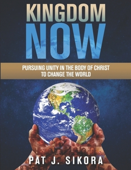 Paperback Kingdom Now: Pursuing Unity in the Body of Christ to Change the World Book