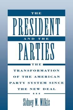 Paperback The President and the Parties: The Transformation of the American Party System Since the New Deal Book