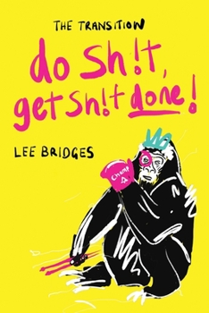 Paperback The Transition: DO SHIT, GET SHIT DONE: Your No BS Guide to Making Life Your Bitch and Winning Every Day Book