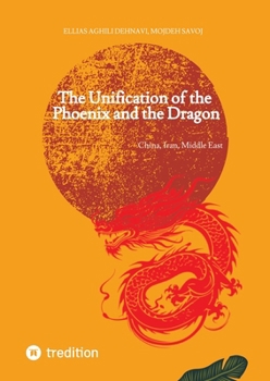 The Unification of the Phoenix and the Dragon: China, Iran, Middle East