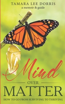 Paperback Mind Over Matter: How To Go From Surviving to Thriving Book