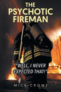 Paperback The Psychotic Fireman "Well, I Never Expected That!" Book