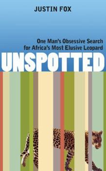 Paperback Unspotted: One Man's Obsessive Search for Africa's Most Elusive Leopard Book