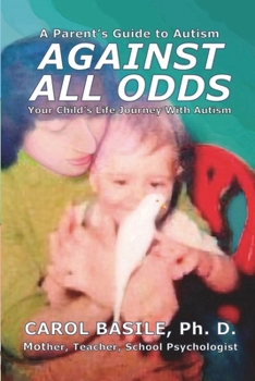 Paperback Against All Odds: Your Child's Life Journey With Autism Book
