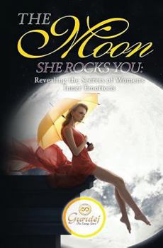 Paperback The Moon She Rocks YOU: Secrets of a woman's inner nature Book