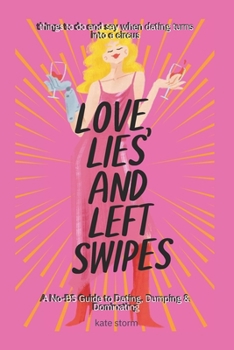 Love, Lies & Left Swipes: A No-BS Guide to Dating, Dumping & Dominating
