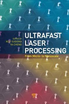 Hardcover Ultrafast Laser Processing: From Micro- to Nanoscale Book
