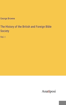 Hardcover The History of the British and Foreign Bible Society: Vol. I Book
