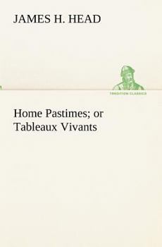 Paperback Home Pastimes; or Tableaux Vivants Book