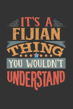 It's A Fijian Thing You Wouldn't Understand: Fiji Notebook Journal 6x9 Personalized Gift For It's A Fijian Thing You Wouldn't Understand Lined Paper