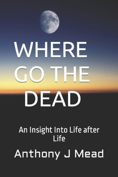 Paperback Where Go the Dead: An Insight Into Life after Life Book