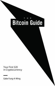 Paperback The Bitcoin Guide: Your First $20 in Cryptocurrency Book