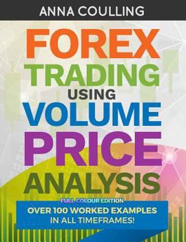 Paperback Forex Trading Using Volume Price Analysis - Full Colour Edition: Over 100 worked examples Book