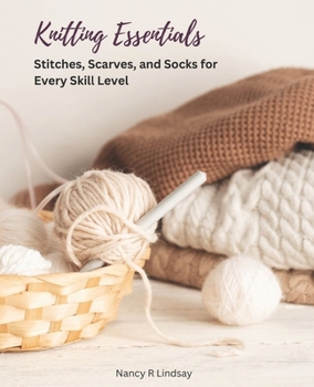 Paperback Knitting Essentials: Stitches, Scarves, and Socks for Every Skill Level Book