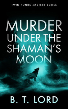 Murder Under the Shaman's Moon: A Small Town Murder Mystery with Dark Magic and Supernatural Suspicion (Twin Ponds Mystery)