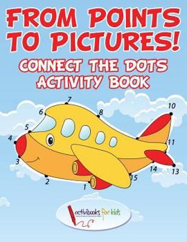 Paperback From Points to Pictures! Connect the Dots Activity Book