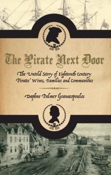 Paperback The Pirate Next Door: The Untold Story of Eighteenth Century Pirates' Wives, Families and Communities Book