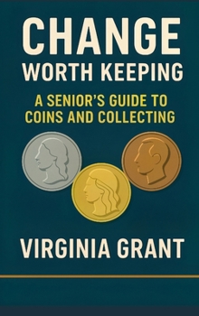 Hardcover Change Worth Keeping: A Senior's Guide to Coins and Collecting Book