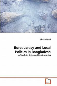 Paperback Bureaucracy and Local Politics in Bangladesh Book