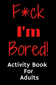 Paperback F*ck I'm Bored! Activity Book For Adults Book
