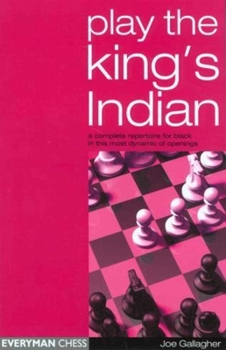 Play the King's Indian: A Complete Repertoire for Black in this most Dynamic of Openings