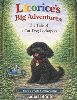Licorice's Big Adventures: A Tale of a Cat-Dog Cockapoo: A Heartwarming Dog and Cat Story About Courage, Wildlife, and Finding Home (Children's Books that Sing)