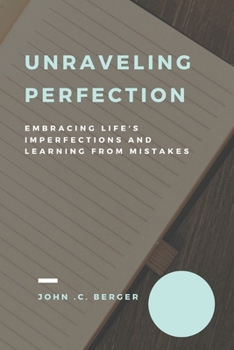 Paperback Unraveling Perfection: Embracing Life's Imperfections and Learning from Mistakes Book