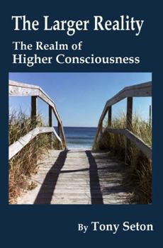 The Larger Reality: The Realm of Higher Consciousness