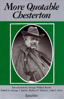 More Quotable Chesterton: A Topical Compilation of the Wit, Wisdom and Satire of G.K. Chesterton