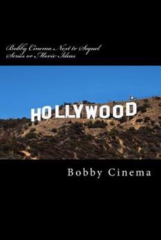Bobby Cinema Next tv Sequel Series or Movie Ideas: English (Bobby Cinema Series Book)