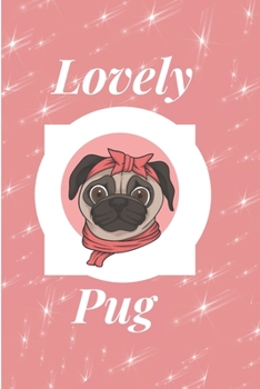 Lovely Pug: (Journal, Diary, Notebook for Pug Lover) / 6x9 Inch, 100 Page, Blank Lined, College Ruled Journal pugs lovers only