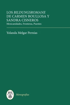 Hardcover Los Bildungsromane Femeninos de Carmen Boullosa Y Sandra Cisneros: Mexicanidades, Fronteras, Puentes [Spanish] Book