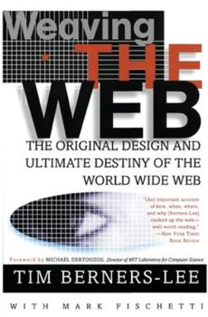 Paperback Weaving the Web: The Original Design and Ultimate Destiny of the World Wide Web Book