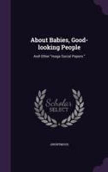 Hardcover About Babies, Good-looking People: And Other "maga Social Papers." Book