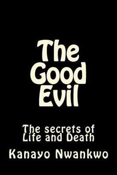 Paperback The Good Evil: The secrets of Life and Death Book