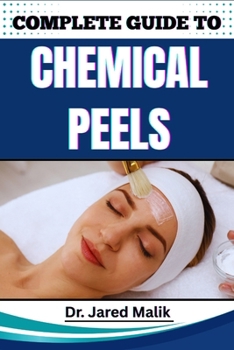 Paperback Complete Guide to Chemical Peels: Reveal Radiant Skin With Proven Techniques, In-Depth Skincare Insights, Expert Application Methods, And Safe At-Home Book