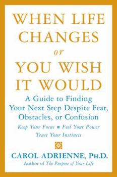 Paperback When Life Changes or You Wish It Would: A Guide to Finding Your Next Step Despite Fear, Obstacles, or Confusion Book