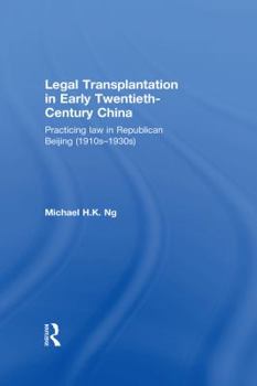 Hardcover Legal Transplantation in Early Twentieth-Century China: Practicing Law in Republican Beijing (1910s-1930s) Book