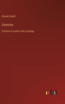 Valentina: Dramma in quattro atti e prologo (Italian Edition)