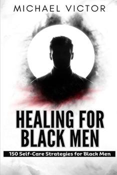 Paperback Healing for black men: 150 self care strategies for black men Book