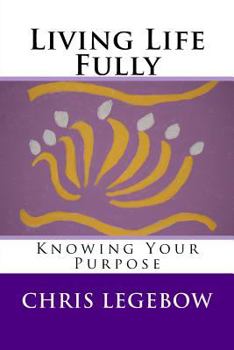 Paperback Living Life Fully: Knowing Your Purpose Book